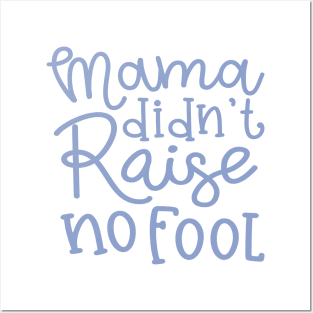 Mama Didn't Raise No Fool Country Funny Posters and Art